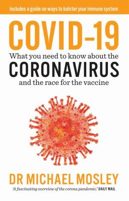 Covid-19: Everything You Need to Know About the Coronavirus and the Race for the Vaccine 9781760857592 Michael Mosley