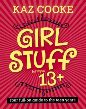 Girl Stuff 13+: Your Full-on Guide to the Teen Years 9780670076666 Kaz Cooke