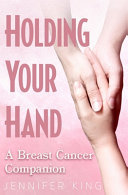 Holding Your Hand - A Breast Cancer Companion 9798665106885 Jennifer King