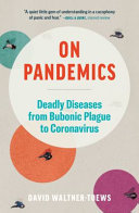 On Pandemics  Deadly Diseases from Bubonic Plague to Coronavirus 9781760642808 David Waltner-Towes