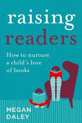 Raising Readers: How to Nurture a Child's Love of Books 9780702262579 Megan Daley