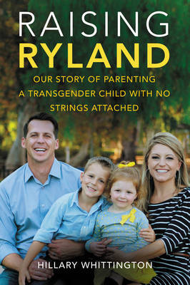 Raising Ryland — Our Story of Parenting a Transgender Child 9780062388889 Hillary Whittington