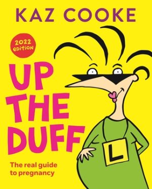Up the Duff: the real guide to pregnancy 9780143795339 Kaz Cooke