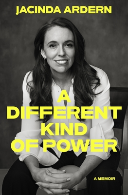A Different Kind of Power: A memoir 9781776951277 Jacinda Ardern